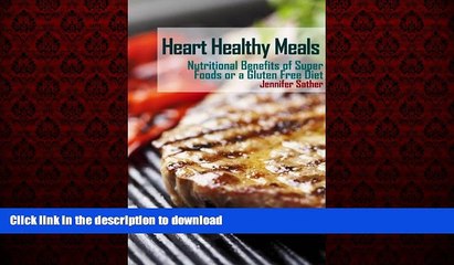 Best book  Heart Healthy Meals: Nutritional Benefits of Super Foods or a Gluten Free Diet online