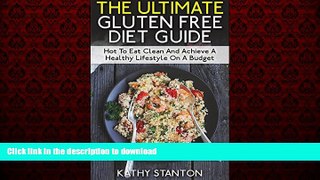 Read books  The Ultimate Gluten Free Diet Guide: How To Eat Clean And Achieve A Healthy Lifestyle