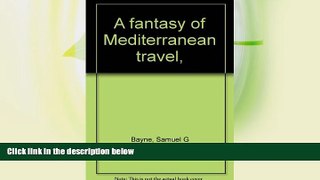 Buy NOW  A fantasy of Mediterranean travel,  Premium Ebooks Online Ebooks