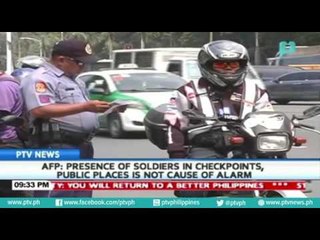 AFP: Presence of soldiers in checkpoints, public places is not cause of alarm