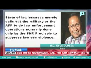 OPAPP Sec. Dureza, binigyang katuwiran ang deklarasyon ng State of Lawlessness