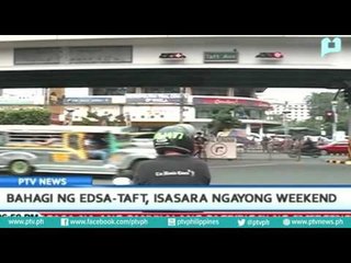 Bahagi ng EDSA-Taft, isasara ngayong weekend