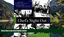 Buy NOW  Chef s Night Out: From Four-Star Restaurants to Neighborhood Favorites: 100 Top Chefs