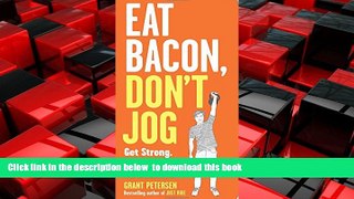 liberty books  Eat Bacon, Don t Jog: Get Strong. Get Lean. No Bullshit. online