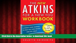 Best book  The New Atkins for a New You Workbook: A Weekly Food Journal to Help You Shed Weight