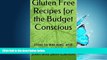 Free [PDF] Downlaod  Gluten Free Recipes for the Budget Conscious: How to eat well and not break