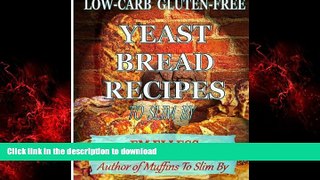 Best book  Low-Carb Gluten-Free Yeast Bread Recipes to Slim By online