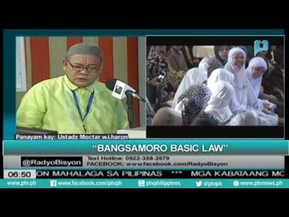 Guest: Ustadz Moctar W.I. Haron - National Commission on Mulim Filipinos TOPIC: Bangsamoro Basic Law