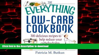 Best book  The Everything Low-Carb Cookbook: 300 Delicious Recipes to Help Reduce Your
