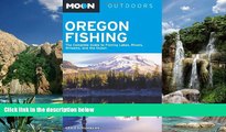 Big Sales  Moon Oregon Fishing: The Complete Guide to Fishing Lakes, Rivers, Streams, and the