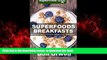 Best books  Superfoods Breakfasts: Over 40 Quick   Easy Gluten Free Low Cholesterol Whole Foods