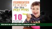 Best book  Fermented Foods: Fermented Foods for the Picky Eaters (10 Versatile Recipes that Kids