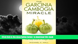 Best books  The Garcinia Cambogia Miracle: A Complete Guidebook For The Holy Grail Of Weight Loss!