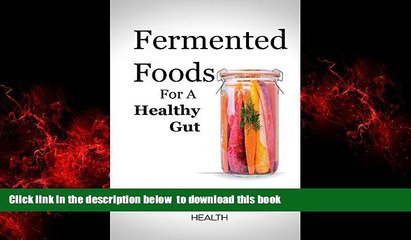 Download Video: GET PDFbook  Fermented Foods for a Healthy Gut: 9 Traditional Fermented Foods that Boost Digestive