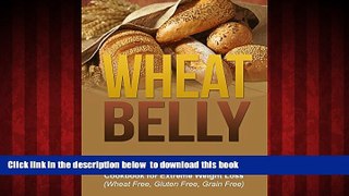 Best book  Wheat Belly: The Complete Wheat Belly Recipes Cookbook for Extreme Weight Loss (Wheat