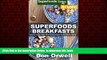 Read books  Superfoods Breakfasts: Over 60 Quick   Easy Gluten Free Low Cholesterol Whole Foods