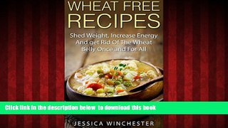 Best books  Wheat Free Recipes: Shed Weight,Increase Energy,and Get Rid of The Wheat Belly Once