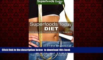 Best book  Superfoods Today Diet: Weight Maintenance Diet, Gluten Free Diet, Wheat Free Diet,