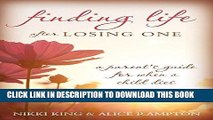 Read Now Finding Life after Losing One: A Parent s Guide for When a Child Dies Download Online