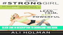 Read Now #StrongGirl: 20-Minute Workouts and Quick Meals to Keep You Lean, Trim, and Powerful