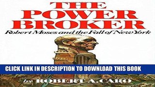 Ebook The Power Broker: Robert Moses and the Fall of New York Free Read