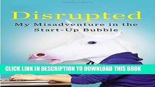 Best Seller Disrupted: My Misadventure in the Start-Up Bubble Free Read