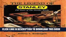 Best Seller The Legend of Stanley : 150 Years of the Stanley Works Free Read