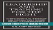 Ebook Leadership And Training For The Fight: A Few Thoughts On Leadership And Training From A