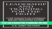 Ebook Leadership And Training For The Fight: A Few Thoughts On Leadership And Training From A