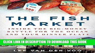 Best Seller The Fish Market: Inside the Big-Money Battle for the Ocean and Your Dinner Plate Free