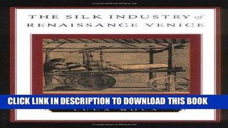 Best Seller The Silk Industry of Renaissance Venice Free Read