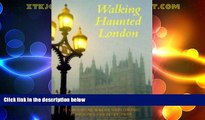Buy NOW  Walking Haunted London: Twenty-Five Original Walks Exploring London s Ghostly Past
