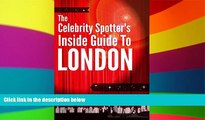 Ebook Best Deals  The Celebrity Spotter s Inside Guide To London: Discover The Favourite Hangouts
