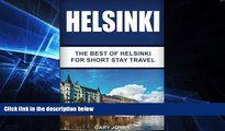 Must Have  Helsinki: The Best Of Helsinki For Short Stay Travel  Full Ebook