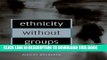 Ebook Ethnicity without Groups Free Read