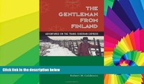 Must Have  The Gentleman From Finland: Adventures On The Trans-siberian Express  Most Wanted