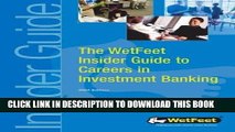 Ebook The WetFeet Insider Guide to Careers in Investment Banking Free Read