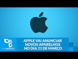 Apple vai anunciar novos aparelhos no dia 21 de março - o que será que vem por aí