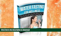 READ  Water Fasting For Wellness: How To Start Your Very Own Water Fast For Optimal Health,