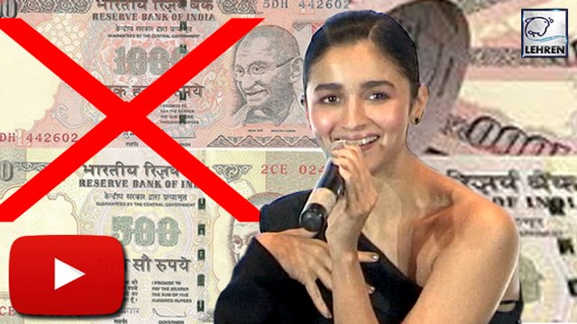 Alia Bhatt's FUNNY Reaction On 500 And 1000 Rupee Notes Ban