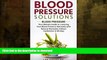 READ BOOK  Blood Pressure Solutions: Blood Pressure: The Ultimate Guide to Lowering Your Blood