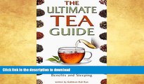 FAVORITE BOOK  The Ultimate Tea Guide: A Detailed List of 60  Tea Varieties, including Health