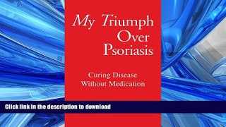 READ BOOK  My Triumph over Psorasis: Curing Disease Without Medication  GET PDF