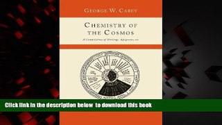 Read books  Chemistry of the Cosmos; A Compilation of Writings, Epigrams, Etc., full online