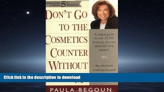 READ BOOK  Don t Go to the Cosmetics Counter Without Me: A Unique Guide to Over 30,000 Products,