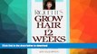 READ BOOK  Grow Hair in Twelve Weeks: The Natural Way to Save What You Have and Restore What You