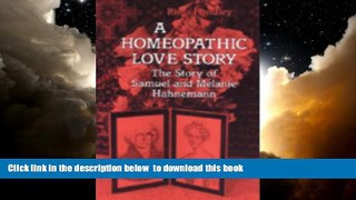 Best book  A Homeopathic Love Story: The Story of Samuel and Melanie Hahnemann online to download