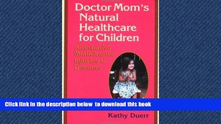 GET PDFbooks  Doctor Mom s Natural Healthcare for Children: Alternative Medicine for Injuries and