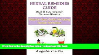 Best books  Herbal Remedies Guide: Uses Of 100 Herbs For Common Ailments: Step-By-Step Guide for