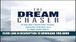 [PDF] The Dream Chaser: If You Don t Build Your Dream, Someone Will Hire You to Help Build Theirs